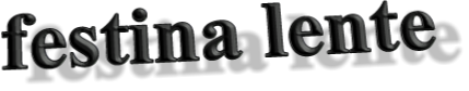 festina lente