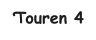 Touren 4