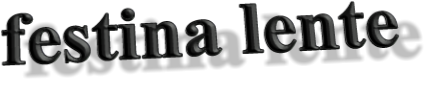 festina lente