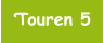 Touren 5