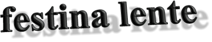 festina lente