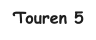 Touren 5