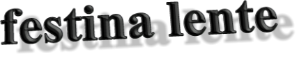festina lente